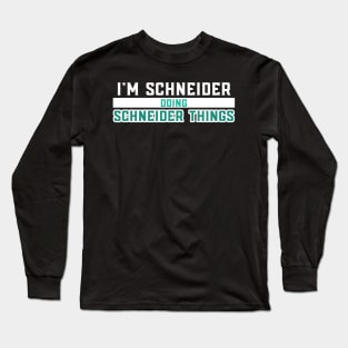 I'm Schneider Doing Schneider Things Long Sleeve T-Shirt